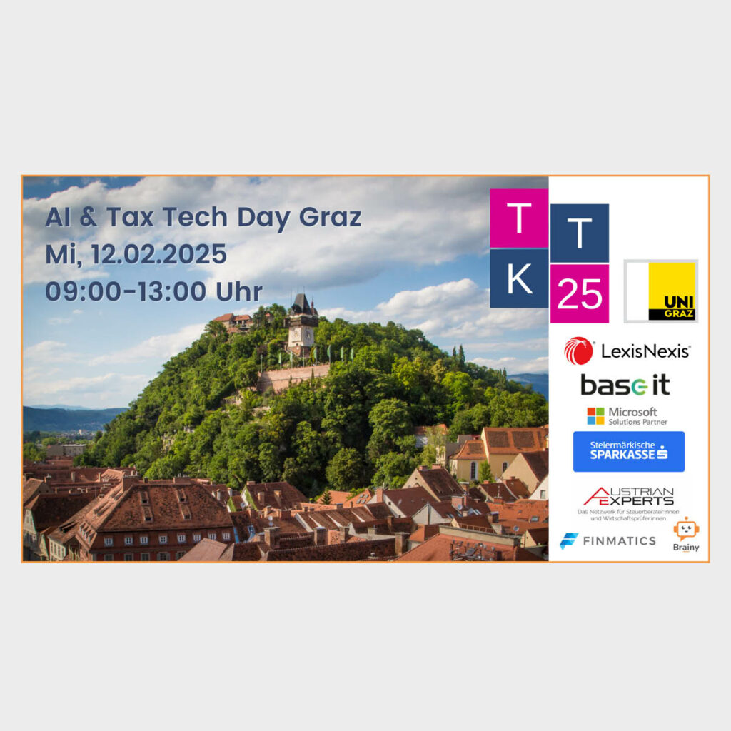 AI & Tax Tech Day | Graz 12.02.2025 AI & Tax Tech Tag in Graz mit Schwerpunkt Steuerberaterinnen und Steuerberater, AnwärterInnen und MitarbeiterInnen aus Steuerabteilungen